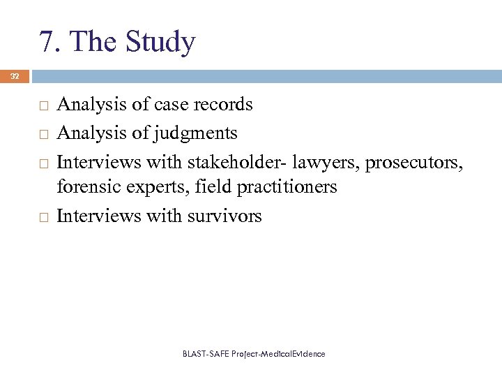 7. The Study 32 Analysis of case records Analysis of judgments Interviews with stakeholder-
