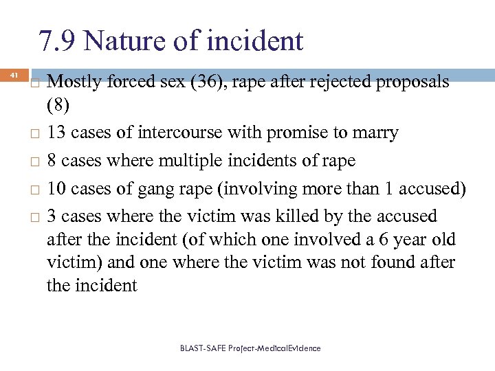 7. 9 Nature of incident 41 Mostly forced sex (36), rape after rejected proposals