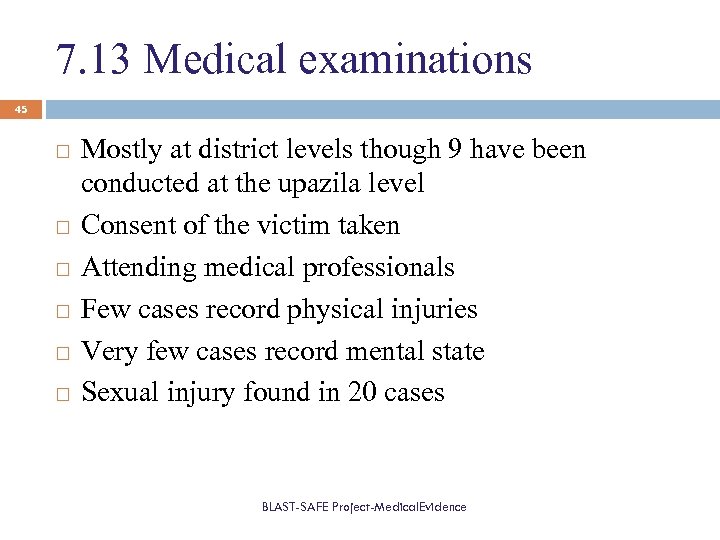 7. 13 Medical examinations 45 Mostly at district levels though 9 have been conducted