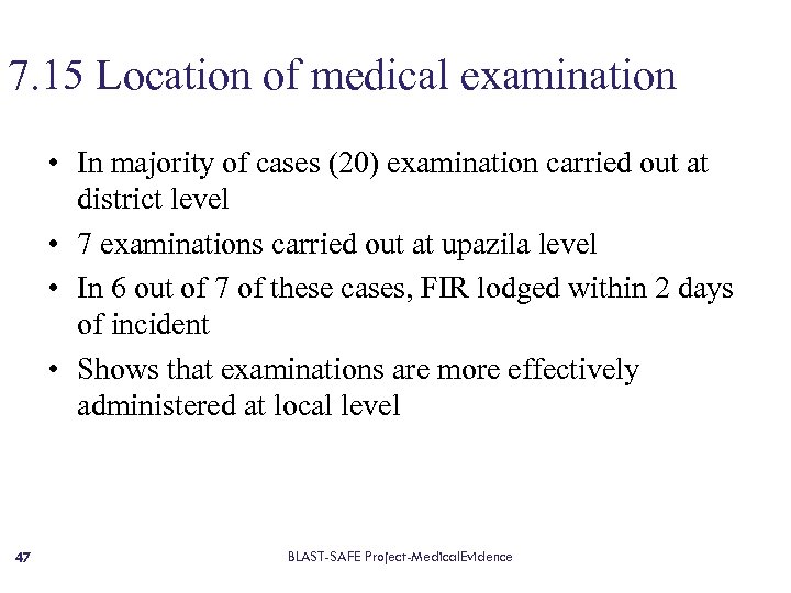 7. 15 Location of medical examination • In majority of cases (20) examination carried