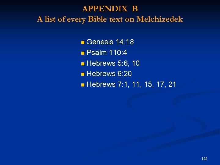 APPENDIX B A list of every Bible text on Melchizedek Genesis 14: 18 Psalm