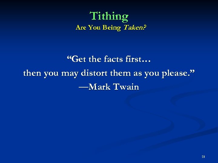 Tithing Are You Being Taken? “Get the facts first… then you may distort them