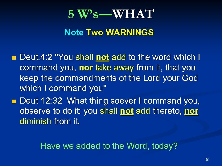 5 W’s—WHAT Note Two WARNINGS Deut. 4: 2 "You shall not add to the