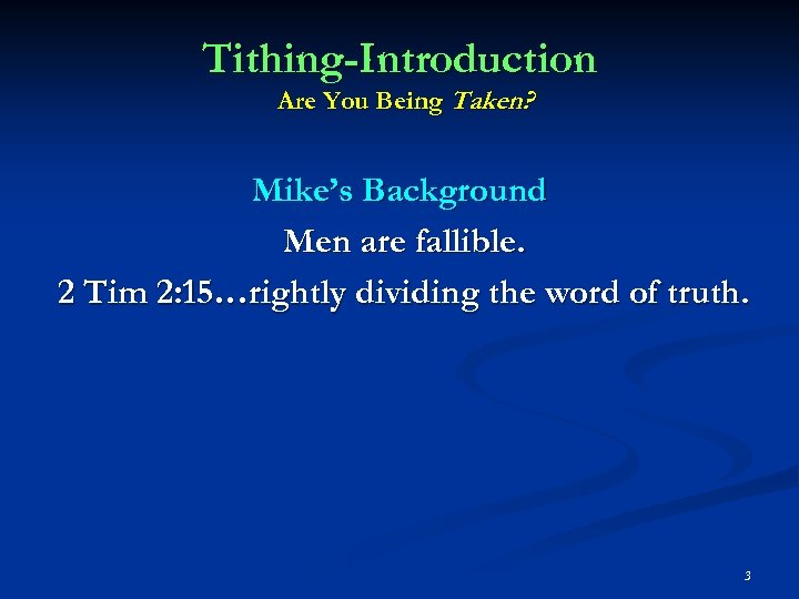 Tithing-Introduction Are You Being Taken? Mike’s Background Men are fallible. 2 Tim 2: 15…rightly