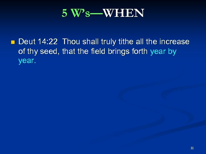 5 W’s—WHEN Deut 14: 22 Thou shall truly tithe all the increase of thy