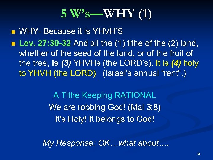 5 W’s—WHY (1) WHY- Because it is YHVH’S Lev. 27: 30 -32 And all