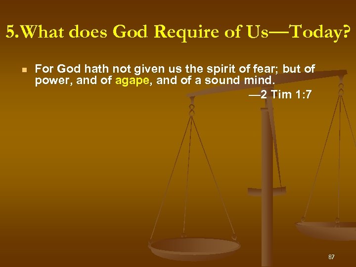 5. What does God Require of Us—Today? Us For God hath not given us