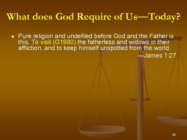 What does God Require of Us—Today? Us Pure religion and undefiled before God and