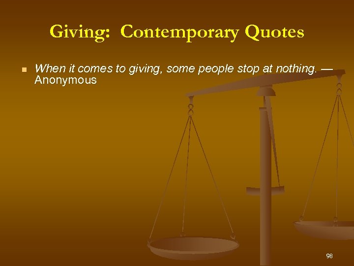 Giving: Contemporary Quotes When it comes to giving, some people stop at nothing. —