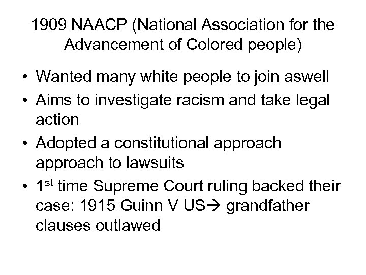 1909 NAACP (National Association for the Advancement of Colored people) • Wanted many white