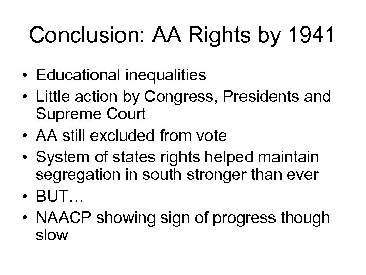 Conclusion: AA Rights by 1941 • Educational inequalities • Little action by Congress, Presidents