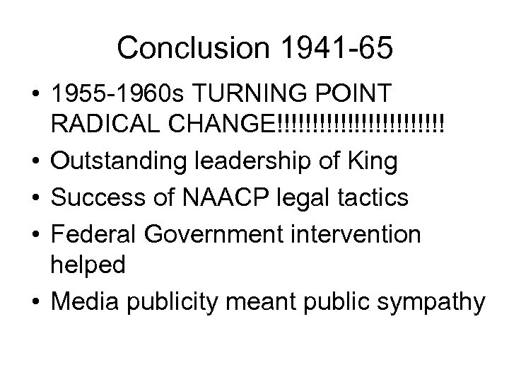 Conclusion 1941 -65 • 1955 -1960 s TURNING POINT RADICAL CHANGE!!!!!!!!!!!! • Outstanding leadership