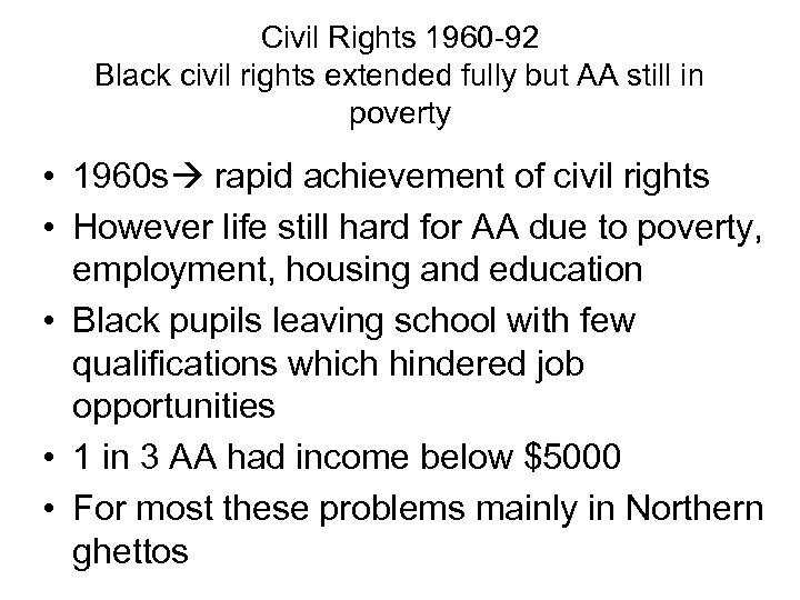 Civil Rights 1960 -92 Black civil rights extended fully but AA still in poverty