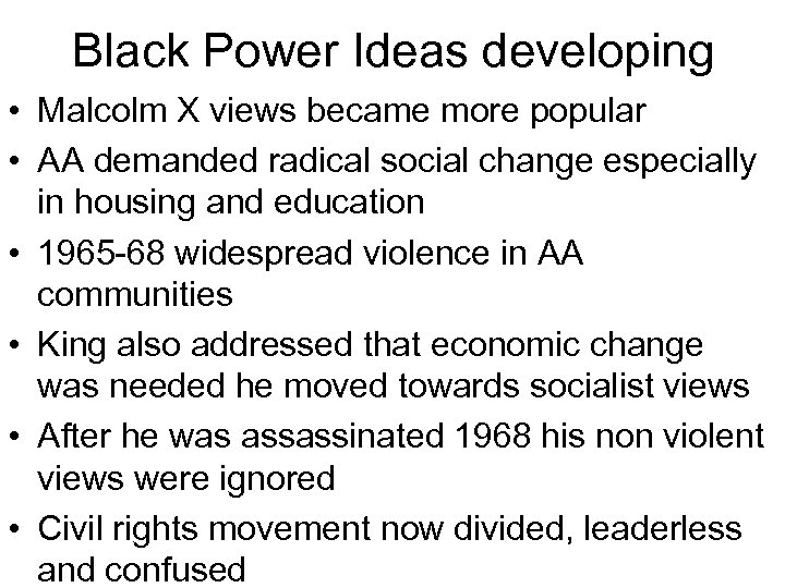 Black Power Ideas developing • Malcolm X views became more popular • AA demanded