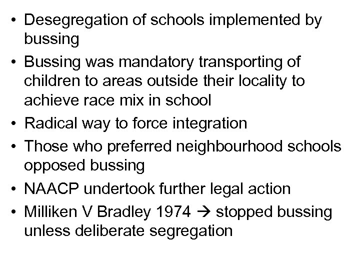  • Desegregation of schools implemented by bussing • Bussing was mandatory transporting of