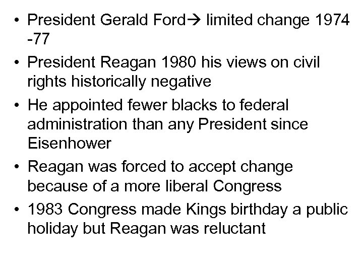  • President Gerald Ford limited change 1974 -77 • President Reagan 1980 his