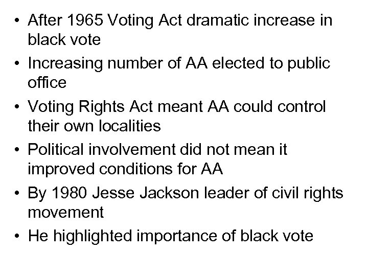 • After 1965 Voting Act dramatic increase in black vote • Increasing number
