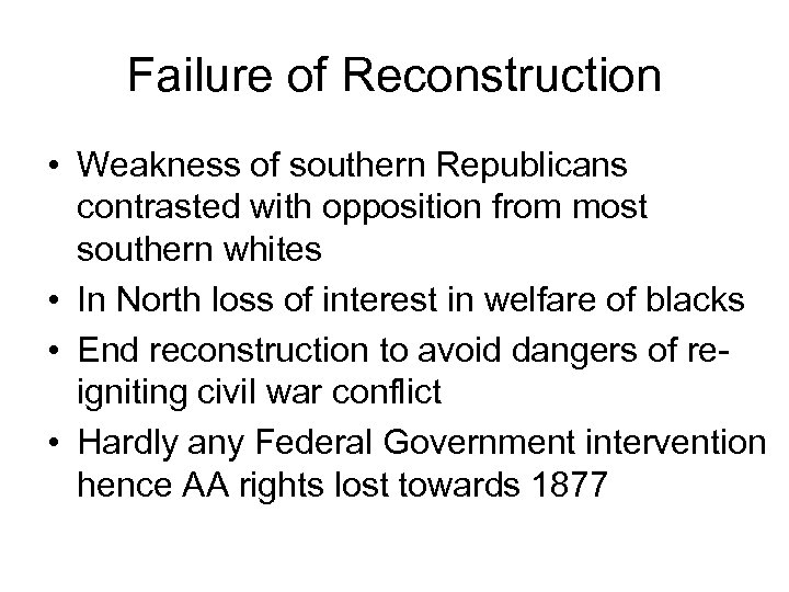 Failure of Reconstruction • Weakness of southern Republicans contrasted with opposition from most southern