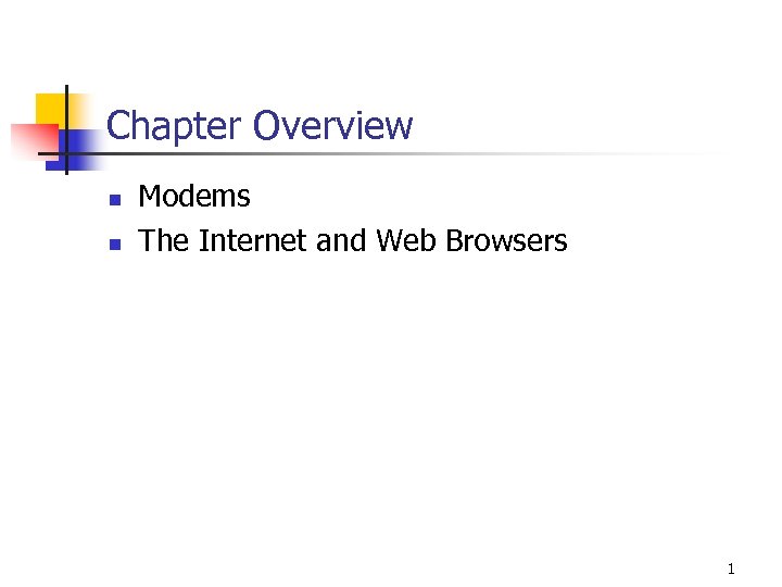 Chapter Overview n n Modems The Internet and Web Browsers 1 