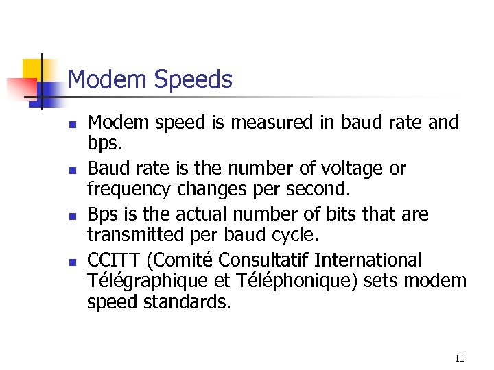 Modem Speeds n n Modem speed is measured in baud rate and bps. Baud