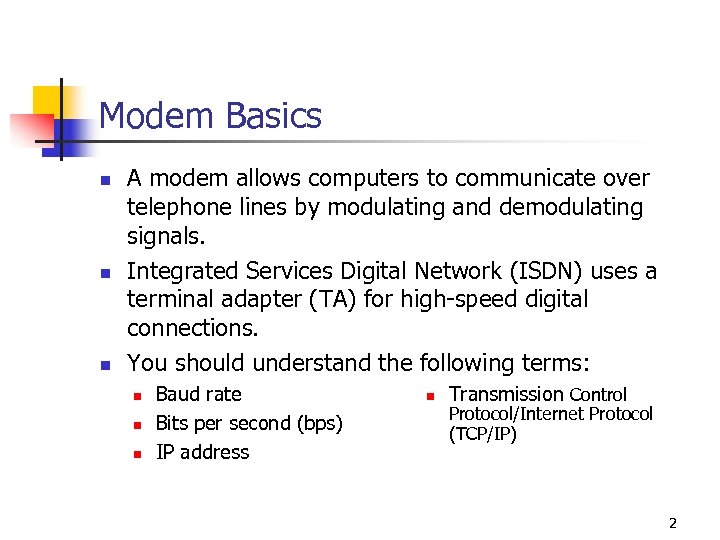Modem Basics n n n A modem allows computers to communicate over telephone lines