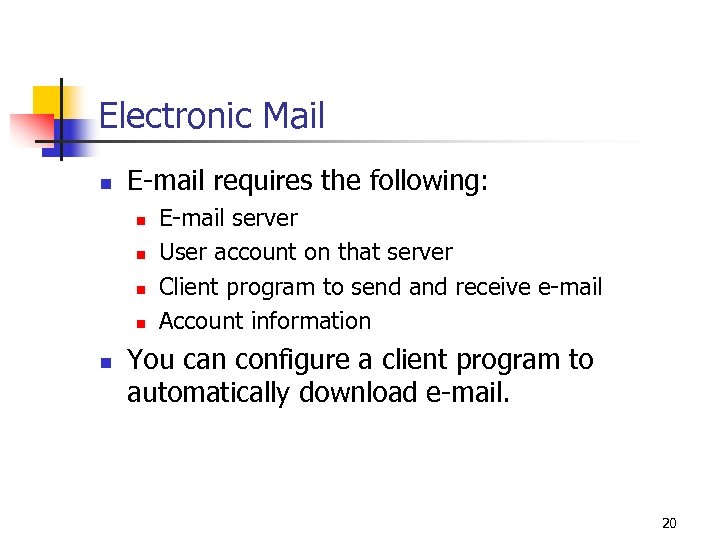 Electronic Mail n E-mail requires the following: n n n E-mail server User account