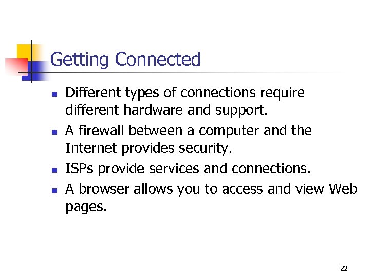 Getting Connected n n Different types of connections require different hardware and support. A