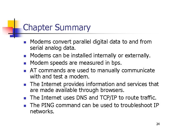 Chapter Summary n n n n Modems convert parallel digital data to and from