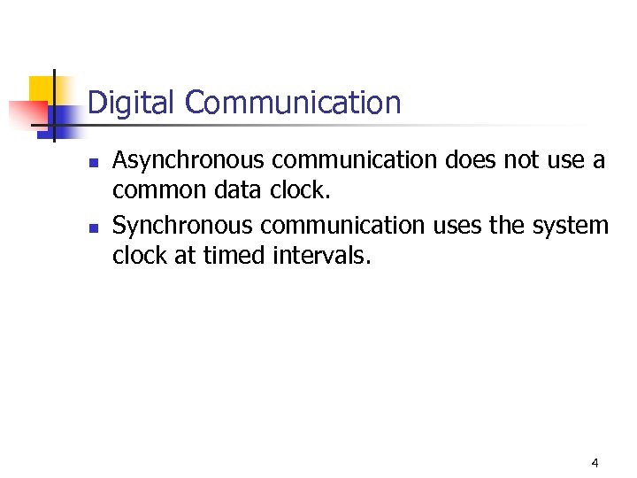 Digital Communication n n Asynchronous communication does not use a common data clock. Synchronous