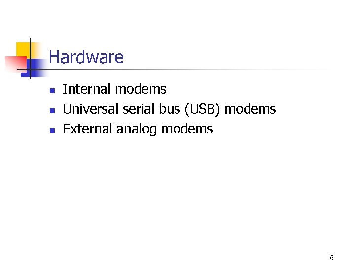 Hardware n n n Internal modems Universal serial bus (USB) modems External analog modems