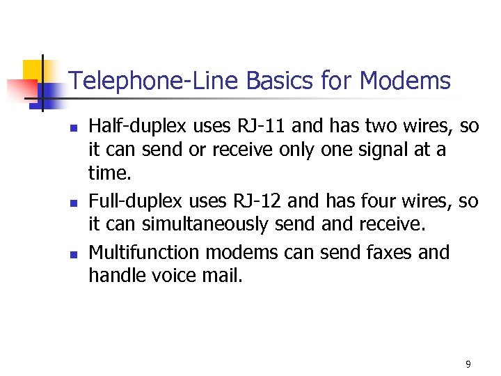 Telephone-Line Basics for Modems n n n Half-duplex uses RJ-11 and has two wires,