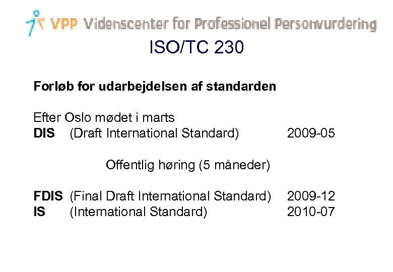 ISO/TC 230 Forløb for udarbejdelsen af standarden Efter Oslo mødet i marts DIS (Draft
