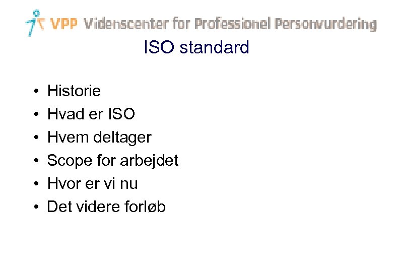 ISO standard • • • Historie Hvad er ISO Hvem deltager Scope for arbejdet
