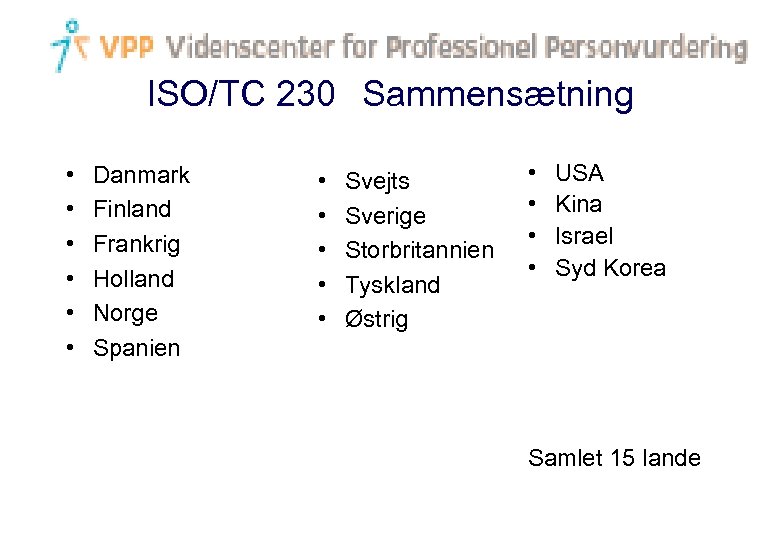 ISO/TC 230 Sammensætning • • • Danmark Finland Frankrig Holland Norge Spanien • •