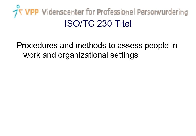 ISO/TC 230 Titel Procedures and methods to assess people in work and organizational settings