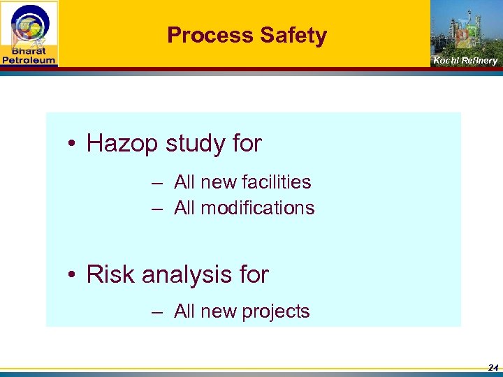 Process Safety Kochi Refinery • Hazop study for – All new facilities – All