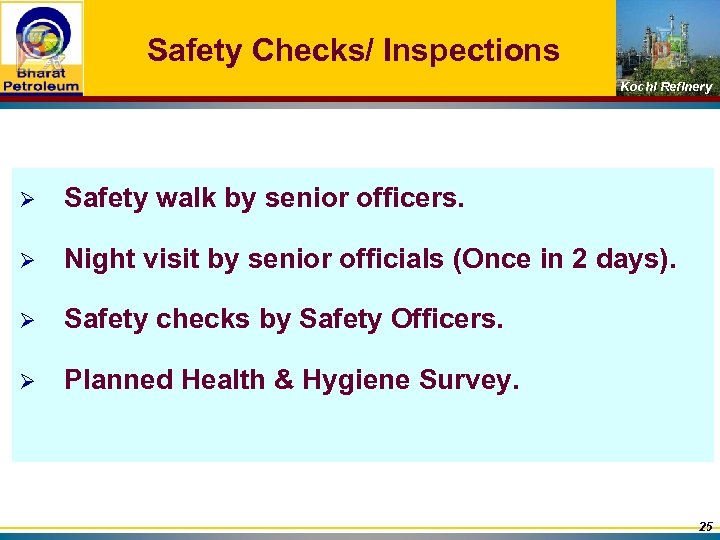 Safety Checks/ Inspections Kochi Refinery Ø Safety walk by senior officers. Ø Night visit