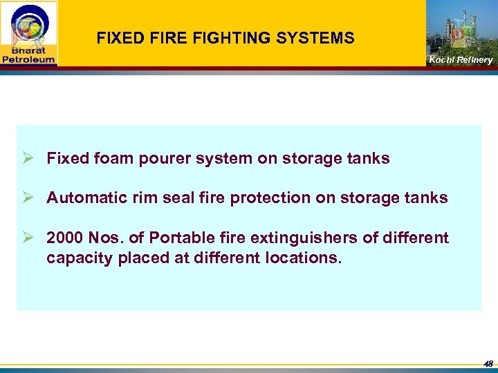 FIXED FIRE FIGHTING SYSTEMS Kochi Refinery Ø Fixed foam pourer system on storage tanks