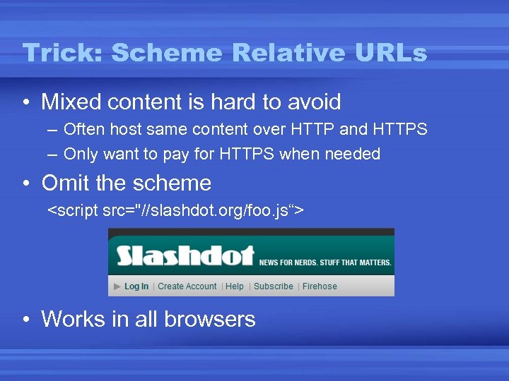 Trick: Scheme Relative URLs • Mixed content is hard to avoid – Often host