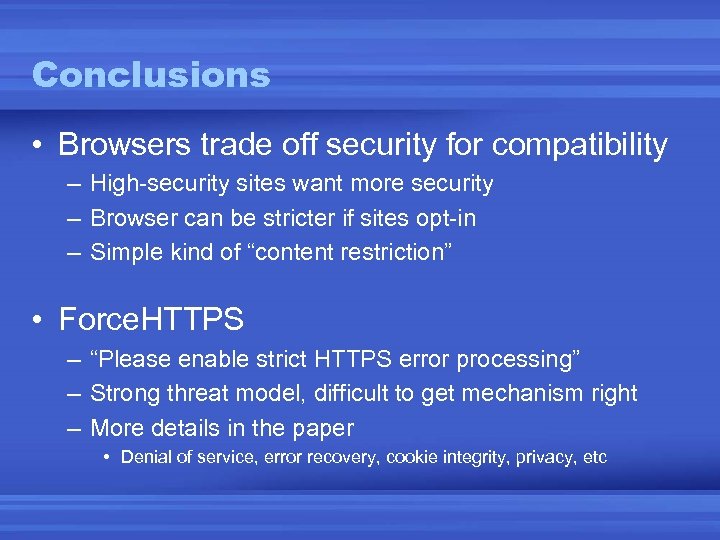 Conclusions • Browsers trade off security for compatibility – High-security sites want more security