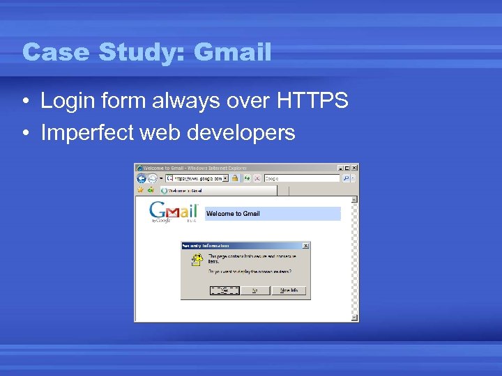 Case Study: Gmail • Login form always over HTTPS • Imperfect web developers 