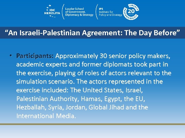 “An Israeli-Palestinian Agreement: The Day Before” • Participants: Approximately 30 senior policy makers, academic