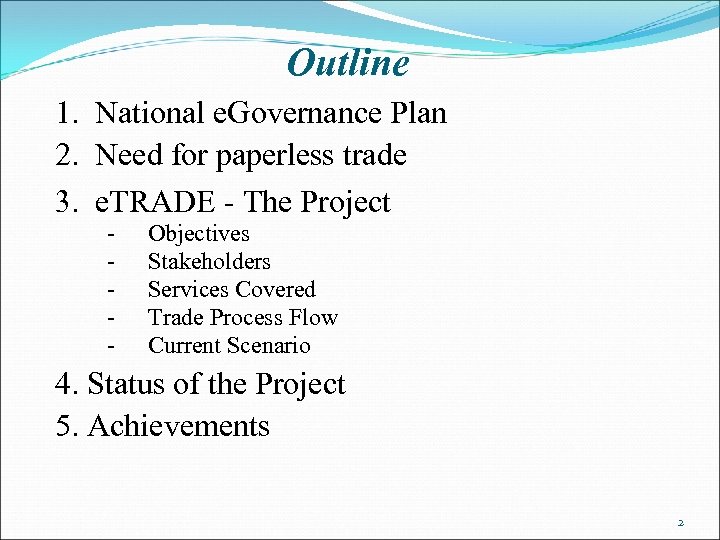 Outline 1. National e. Governance Plan 2. Need for paperless trade 3. e. TRADE