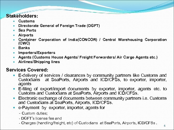 Stakeholders: Customs Directorate General of Foreign Trade (DGFT) Sea Ports Airports Container Corporation of