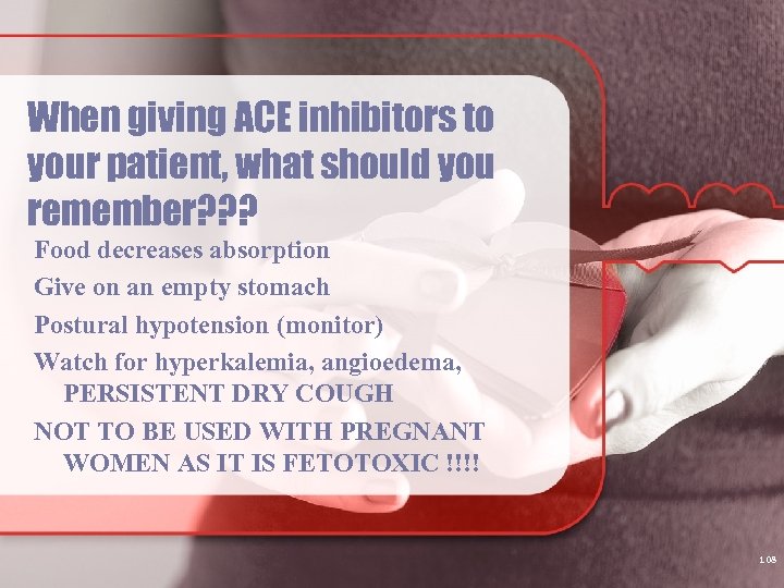 When giving ACE inhibitors to your patient, what should you remember? ? ? Food