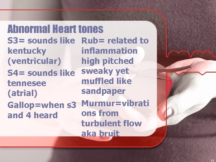 Abnormal Heart tones S 3= sounds like kentucky (ventricular) S 4= sounds like tennesee