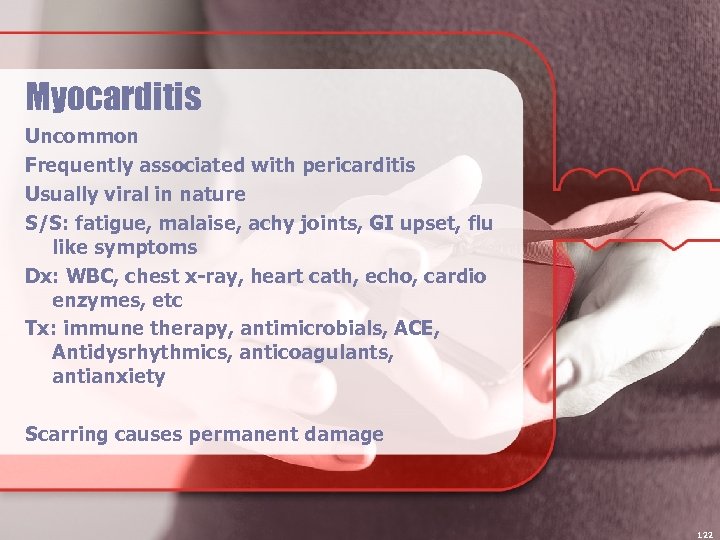 Myocarditis Uncommon Frequently associated with pericarditis Usually viral in nature S/S: fatigue, malaise, achy