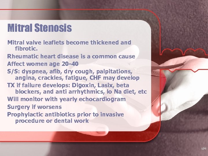 Mitral Stenosis Mitral valve leaflets become thickened and fibrotic. Rheumatic heart disease is a