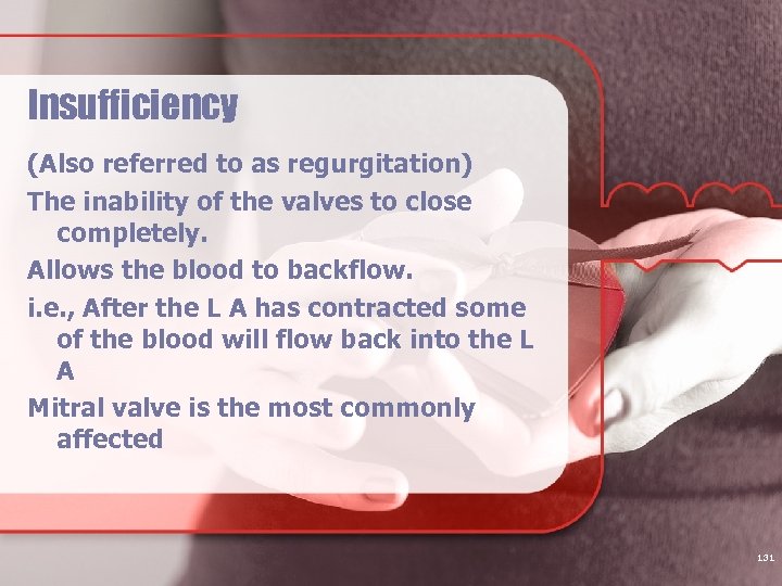 Insufficiency (Also referred to as regurgitation) The inability of the valves to close completely.