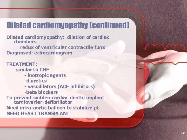 Dilated cardiomyopathy (continued) Dilated cardiomyopathy: dilation of cardiac chambers redux of ventricular contractile funx